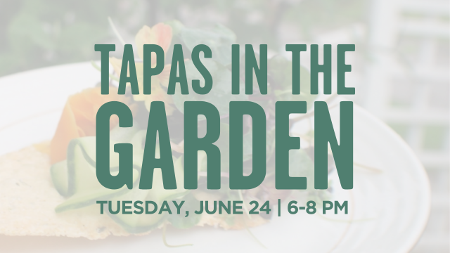 Tapas in the garden will be June 24 from 6-8 pm