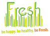 Be Happy.Be Healthy.Be Fresh